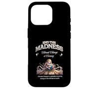 End the Madness Climate Change is coming. Case for iPhone 16 Pro