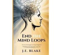 End the Mind Loops: Proven Strategies to Stop Negative Thinking and Discover True Joy