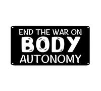 End The War on Body Autonomy Metal Sign My Body My Choice Metal Tin Sign 6x12in Weatherproof Rustic Country Metal Art Plaque for House Cafe Club Home Or Bar