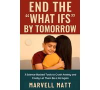 End the “What Ifs” by Tomorrow: 3 Science-Backed Tools to Crush Anxiety and Finally Let Them Be a Kid Again