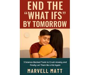 End the “What Ifs” by Tomorrow: 3 Science-Backed Tools to Crush Anxiety and Finally Let Them Be a Kid Again