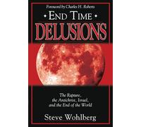 End Time Delusions: The Rapture, the Antichrist, Israel, and the End of the World