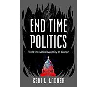 End Time Politics: From the Moral Majority to QAnon
