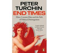 End Times: Elites, Counter-Elites and the Path of Political Disintegration by Pe