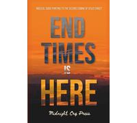 End Times is Here: Biblical Signs Pointing to the Imminent Second Coming of Jesus Christ: 2 (End Time for Beginners Books)