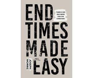 End Times Made Easy : There's No Bad News for the Christian, Paperback by Mo...