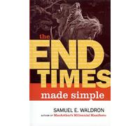 End Times Made Simple: How Could Everybody Be So Wrong about Biblical Prophecy