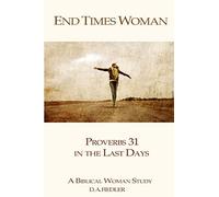 End Times Woman: Proverbs 31 in the Last Days: A Biblical Woman Study