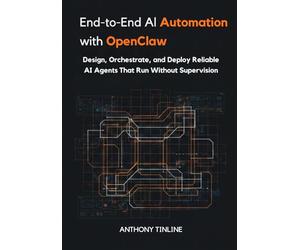 End-to-End AI Automation with OpenClaw: Design, Orchestrate, and Deploy Reliable AI Agents That Run Without Supervision