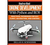 End-to-End Drone Development with Python and ROS: Practical Techniques for UAV Flight, Navigation, and Control