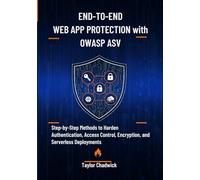 End-to-End Web App Protection with OWASP ASVS: Step-by-Step Methods to Harden Authentication, Access Control, Encryption, and Serverless Deployments (Hands-On Application Defense)