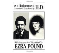 End to Torment - A Memoir of Ezra Pound