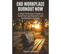 End Workplace Burnout Now: A High Performer's Guide to Quiet Burnout Recovery and Sustainable Success