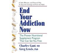 End Your Addiction Now: The Proven Nutritional Supplement Program That Can Set You Free: A Proven Nutritional Supplement Program That Can Set You Free