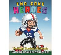 End Zone Heroes Thrilling Football Moments Coloring Book For Young Fans: Inspiring Gridiron Action, Epic Touchdowns and 86 Pages For Sport Lovers