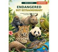 Endangered but Extraordinary: A Bold & Easy Colouring Book of 40 Rare Animals (Extraordinary Wildlife: The Bold & Easy Colouring Collection)