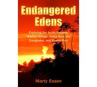 Endangered Edens: Exploring the Arctic National Wildlife Refuge, Costa Rica, the Everglades, and Puerto Rico