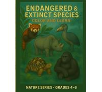Endangered & Extinct Species - Color & Learn - Nature Series - Grades 4 - 6: Educational Coloring Book (Color and Learn)