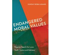 Endangered Moral Values : Nigeria’s Search for Love, Truth, Justice and Intimacy