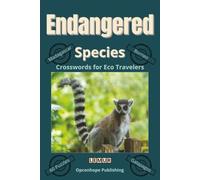 Endangered Species Crosswords for Eco Travelers: 60 Easy Read Crosswords Featuring Rare and Threatened Wildlife from Around the World - For Teens, ... all Nature Lovers (Puzzles for Animal Lovers)