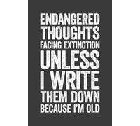 Endangered Thoughts Facing Extinction Unless I Write Them Down Because I’m Old: 6 x 9 Blank Lined Notebook Journal - Funny Saying Sarcastic Work Gag ... Coworkers, Colleagues, Team, Adults, Boss