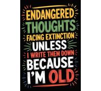Endangered Thoughts Facing Extinction Unless I Write Them Down Because I’m Old: Funny Notebook for Coworkers - Journal for Employees, Friends, Adults ... Work, Office | 120 Lined Pages, 6x9 Inches