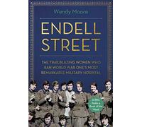 Endell Street: The Women Who Ran Britain’s Trailblazing Military Hospital