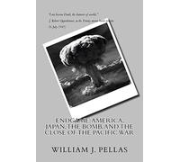 ENDGAME: America, Japan, The Bomb, and The Close of the Pacific War