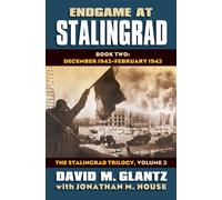Endgame at Stalingrad: The Stalingrad Trilogy, Volume 3 : Book Two: December 1942-January 1943