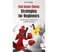 Endgame Chess Strategies for Beginners: Flex the King, Cook the Pawns, and Secure the Bag