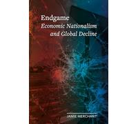 Endgame: Economic Nationalism and Global Decline (Field Notes)