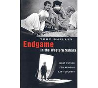 Endgame in the Western Sahara: What Future for Africa's Last Colony?
