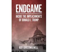 Endgame : Inside the Impeachments of Donald J. Trump