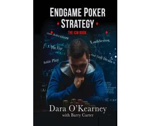 Endgame Poker Strategy: The ICM Book (The Poker Solved Series)