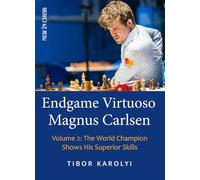 Endgame Virtuoso Magnus Carlsen Volume 2: The World Champion Shows His Superior Skills