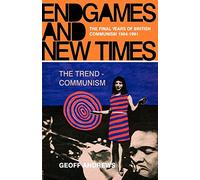Endgames and New Times: The Final Years of British Communism, 1964-1991