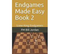 Endgames Made Easy Book 2 : Lone King Endgames