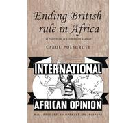 Ending British Rule in Africa: Writers in a Common Cause: 77 (Studies in Imperialism)