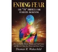 Ending Fear: The “7 R” Formula for Fearless Awakening (Understanding A Course In Miracles)