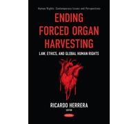Ending Forced Organ Harvesting: Law, Ethics, and Global Human Rights