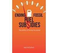 Ending Fossil Fuel Subsidies : The politics of saving the planet