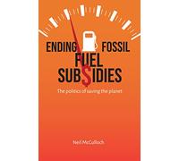 Ending Fossil Fuel Subsidies: The politics of saving the planet