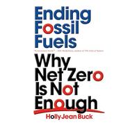Ending Fossil Fuels: Why Net Zero is Not Enough
