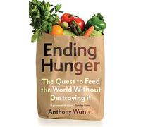 Ending Hunger: The quest to feed the world without destroying it