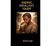 Ending Inhalant Harm: A Practical Field Manual for Protecting Children and Youth (Divine Moissanite)
