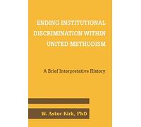 Ending Institutional Discrimination Within United Methodism: A Brief Interpretative History