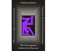 Ending Isolation : The Case Against Solitary Confinement