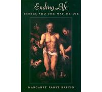 Ending Life: Ethics and the Way We Die