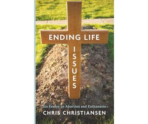 Ending Life Issues: Six Essays on Abortion and Euthanasia