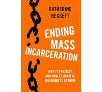 Ending Mass Incarceration: Why it Persists and How to Achieve Meaningful Reform (Studies in Crime and Public Policy)